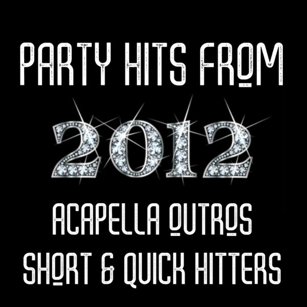 2012 Acapella Outro Party Hits Megapack Vol.1 (SE & QH) (CLICK HERE FOR TRACK LIST) {104 Edits}