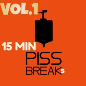 15 Min Pissbreaks Vol.1 (20 Mixes) (CLICK HERE FOR MIX LIST)